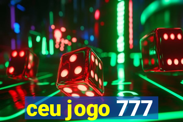 ceu jogo 777